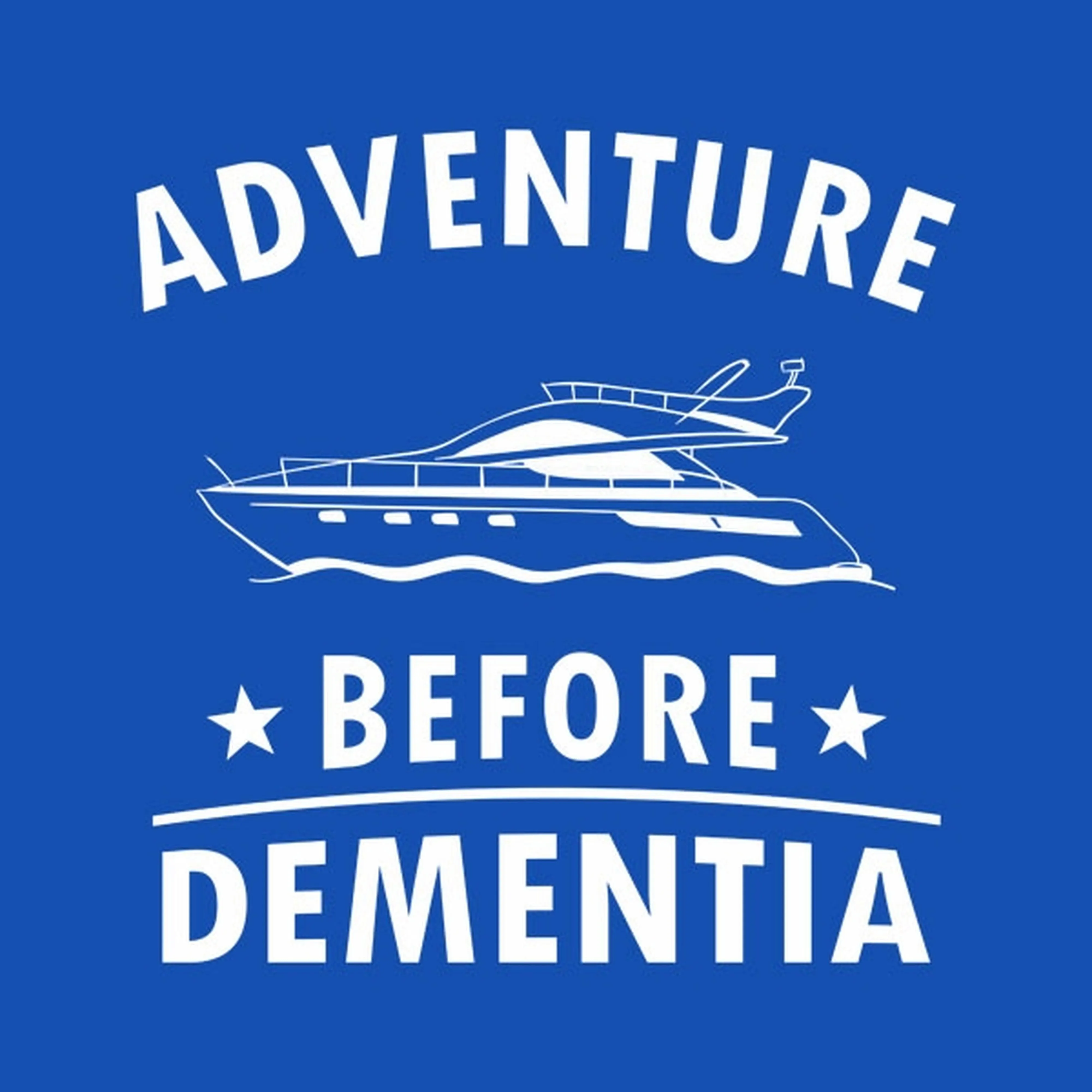 Adventure before dementia (boat) - T-shirt