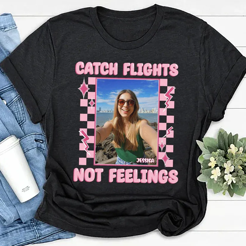 Catch Flights Not Feelings - Personalized Your Photo Shirt Custom Photo&Text Women's T-shirt