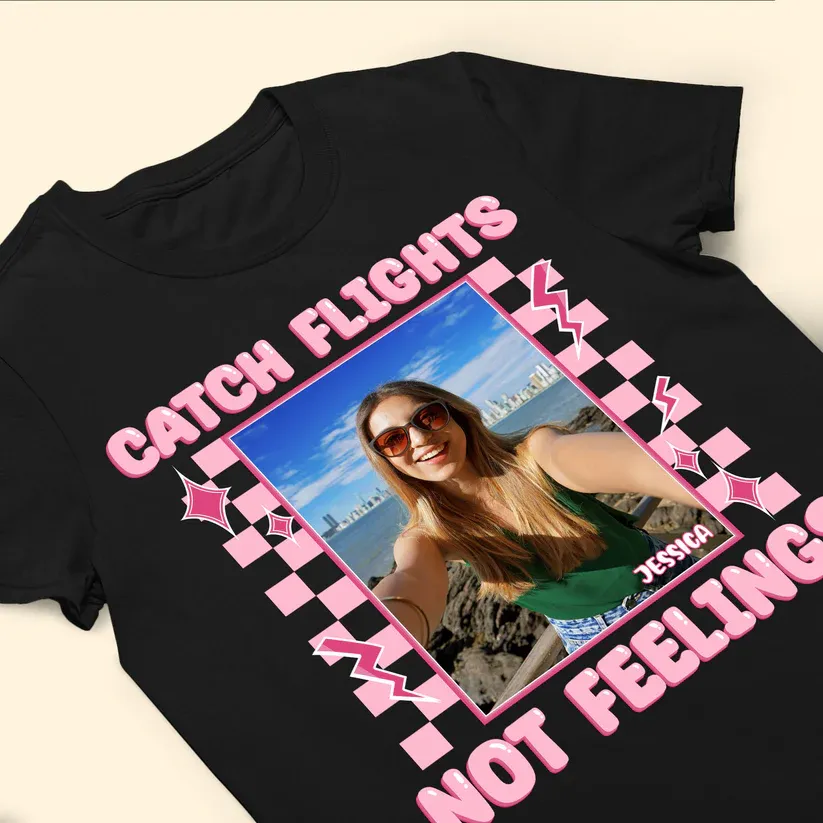 Catch Flights Not Feelings - Personalized Your Photo Shirt Custom Photo&Text Women's T-shirt