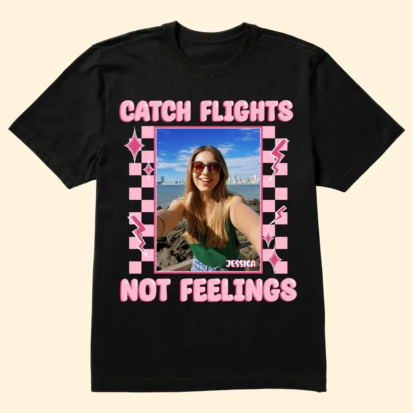 Catch Flights Not Feelings - Personalized Your Photo Shirt Custom Photo&Text Women's T-shirt